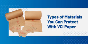 Types of VCI materials for protective packaging